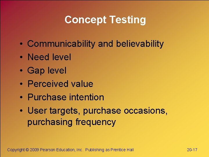 Concept Testing • • • Communicability and believability Need level Gap level Perceived value