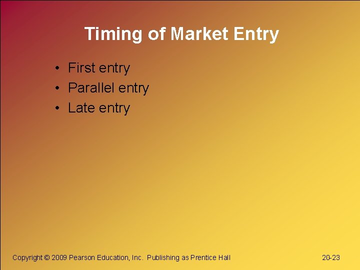 Timing of Market Entry • First entry • Parallel entry • Late entry Copyright