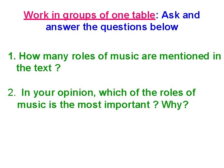 Work in groups of one table: Ask and answer the questions below 1. How