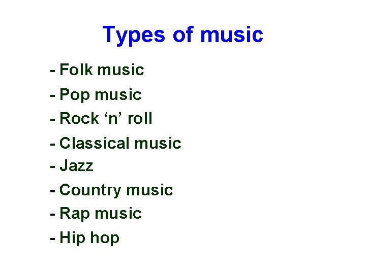 Types of music - Folk music - Pop music - Rock ‘n’ roll -