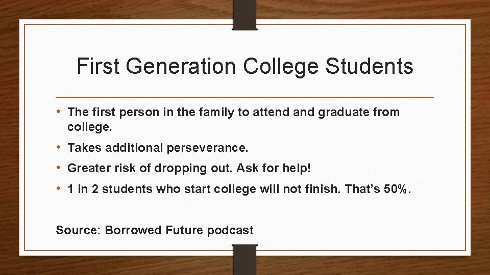 First Generation College Students • The first person in the family to attend and
