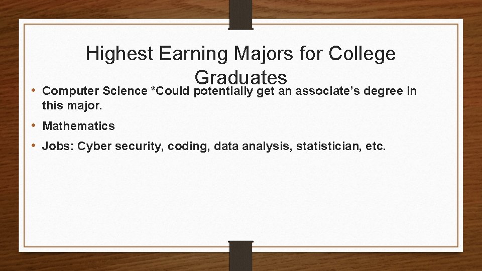 Highest Earning Majors for College Graduates • Computer Science *Could potentially get an associate’s