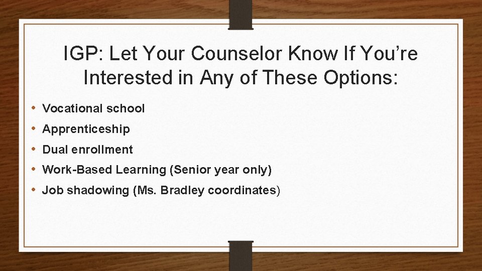 IGP: Let Your Counselor Know If You’re Interested in Any of These Options: •
