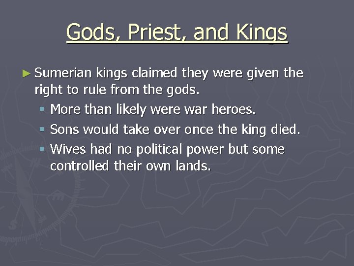 Gods, Priest, and Kings ► Sumerian kings claimed they were given the right to