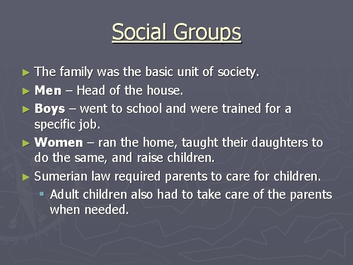 Social Groups ► The family was the basic unit of society. ► Men –