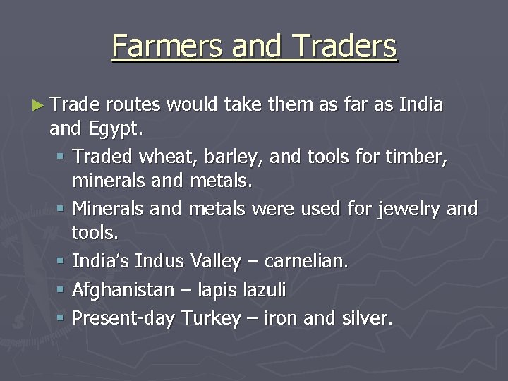 Farmers and Traders ► Trade routes would take them as far as India and