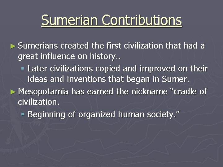 Sumerian Contributions ► Sumerians created the first civilization that had a great influence on