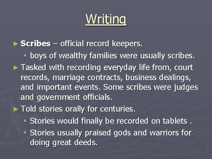 Writing ► Scribes – official record keepers. § boys of wealthy families were usually