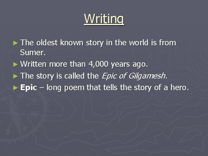 Writing ► The oldest known story in the world is from Sumer. ► Written