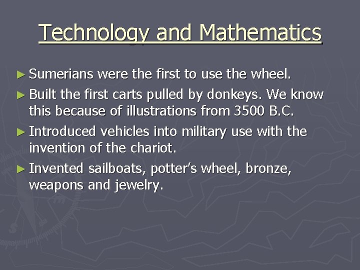 Technology and Mathematics ► Sumerians were the first to use the wheel. ► Built