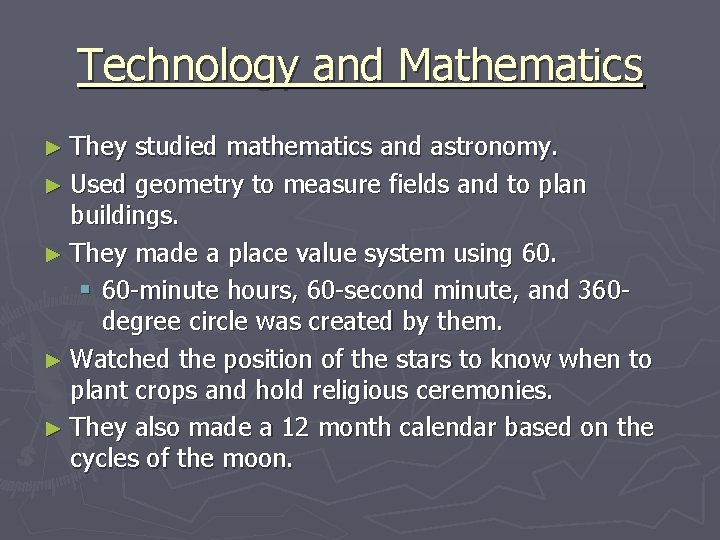 Technology and Mathematics ► They studied mathematics and astronomy. ► Used geometry to measure