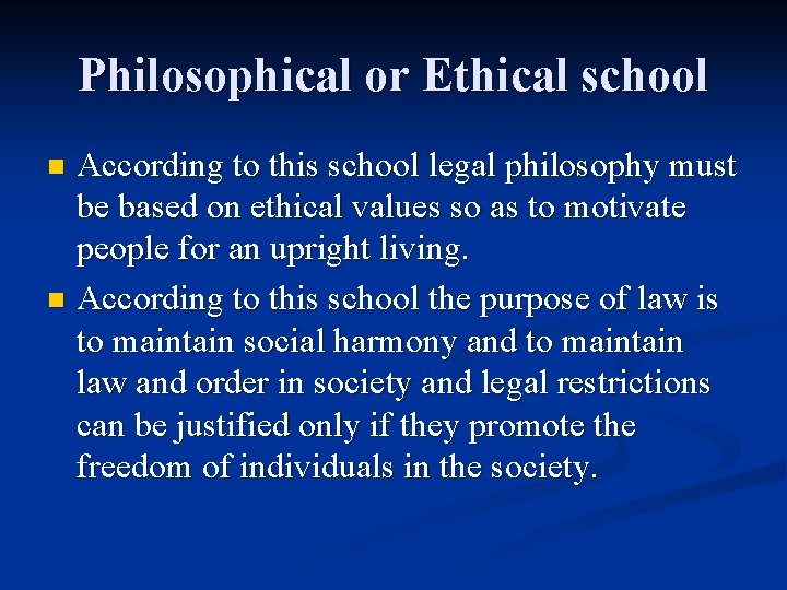 Philosophical or Ethical school According to this school legal philosophy must be based on