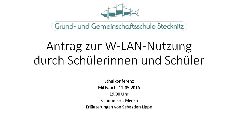 Antrag zur W-LAN-Nutzung durch Schülerinnen und Schüler Schulkonferenz Mittwoch, 11. 05. 2016 19. 00