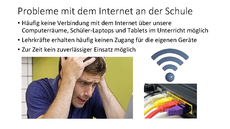 Probleme mit dem Internet an der Schule • Häufig keine Verbindung mit dem Internet