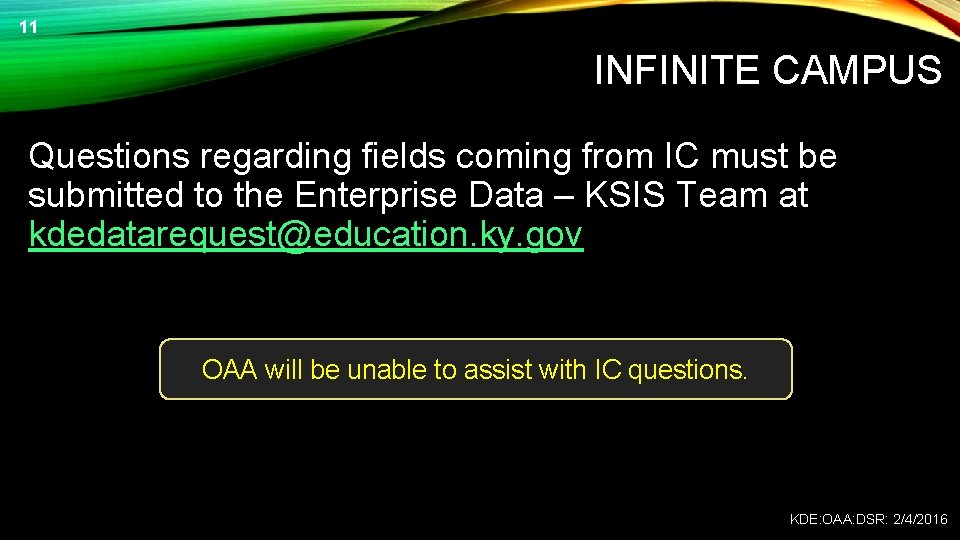 11 INFINITE CAMPUS Questions regarding fields coming from IC must be submitted to the