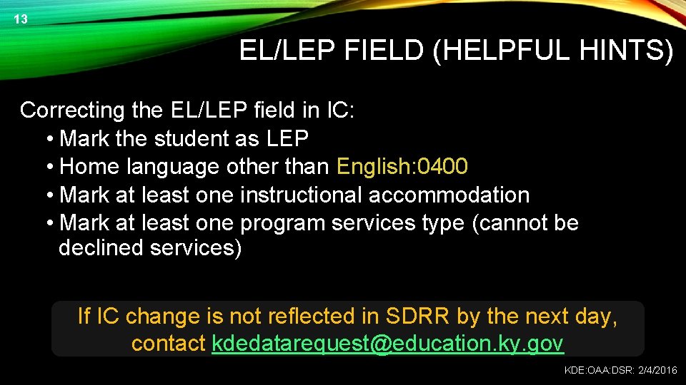 13 EL/LEP FIELD (HELPFUL HINTS) Correcting the EL/LEP field in IC: • Mark the