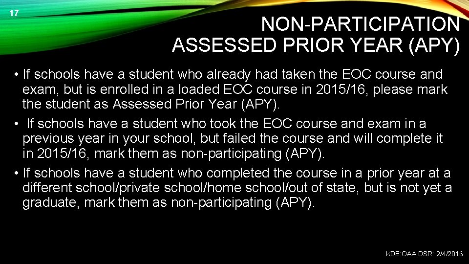 17 NON-PARTICIPATION ASSESSED PRIOR YEAR (APY) • If schools have a student who already