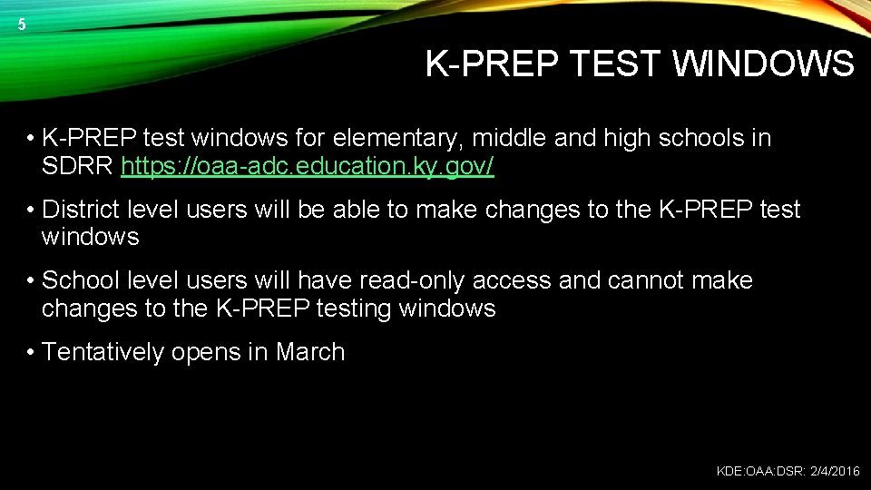 5 K-PREP TEST WINDOWS • K-PREP test windows for elementary, middle and high schools