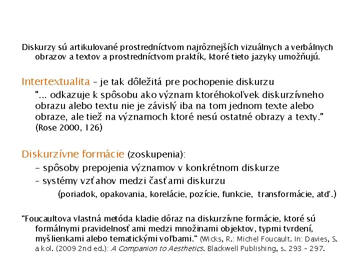 Diskurzy sú artikulované prostredníctvom najrôznejších vizuálnych a verbálnych obrazov a textov a prostredníctvom praktík,