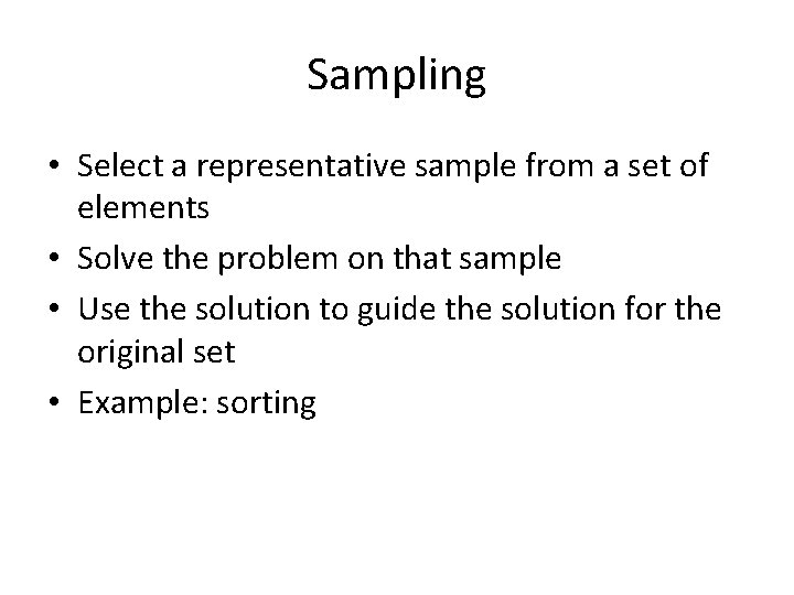 Sampling • Select a representative sample from a set of elements • Solve the