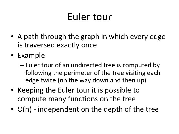 Euler tour • A path through the graph in which every edge is traversed