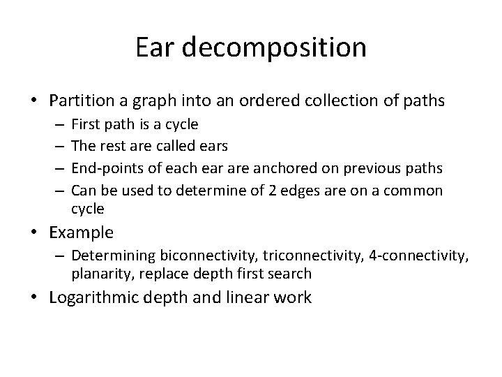 Ear decomposition • Partition a graph into an ordered collection of paths – –