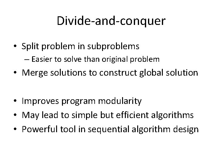 Divide-and-conquer • Split problem in subproblems – Easier to solve than original problem •