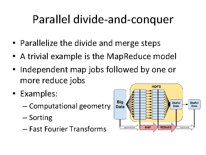 Parallel divide-and-conquer • Parallelize the divide and merge steps • A trivial example is