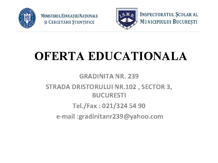 OFERTA EDUCATIONALA GRADINITA NR. 239 STRADA DRISTORULUI NR. 102 , SECTOR 3, BUCURESTI Tel.