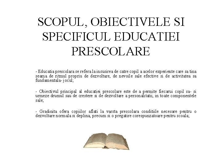 SCOPUL, OBIECTIVELE SI SPECIFICUL EDUCATIEI PRESCOLARE - Educatia prescolara se refera la insusirea de