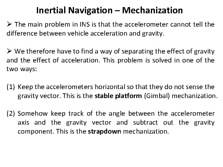 Inertial Navigation – Mechanization Ø The main problem in INS is that the accelerometer