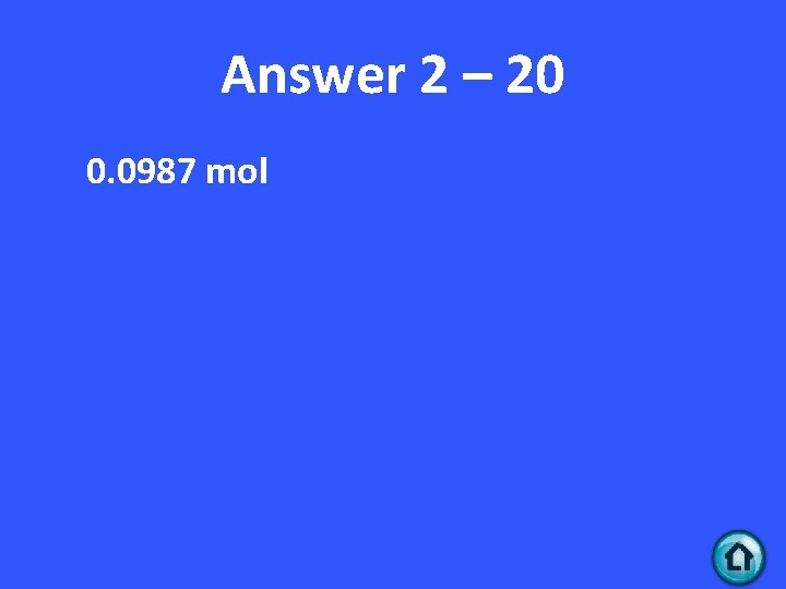 Answer 2 – 20 0. 0987 mol 