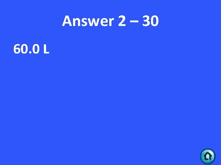 Answer 2 – 30 60. 0 L 
