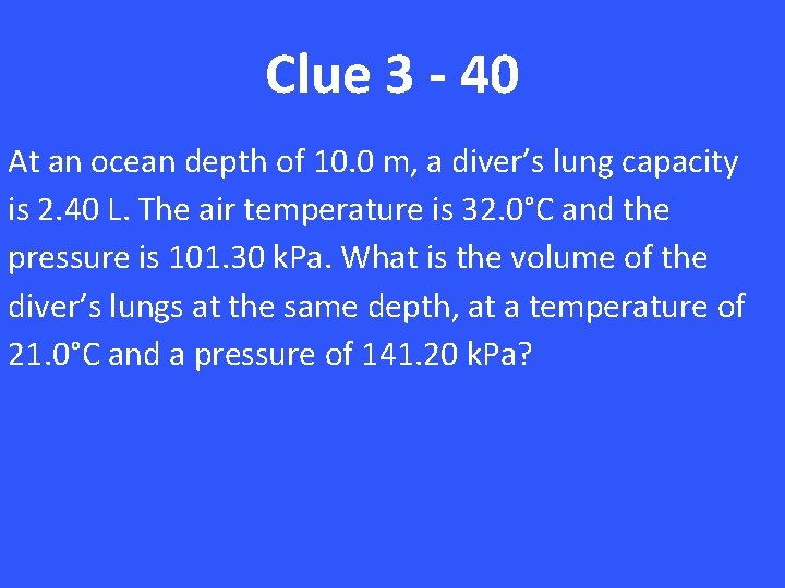 Clue 3 - 40 At an ocean depth of 10. 0 m, a diver’s