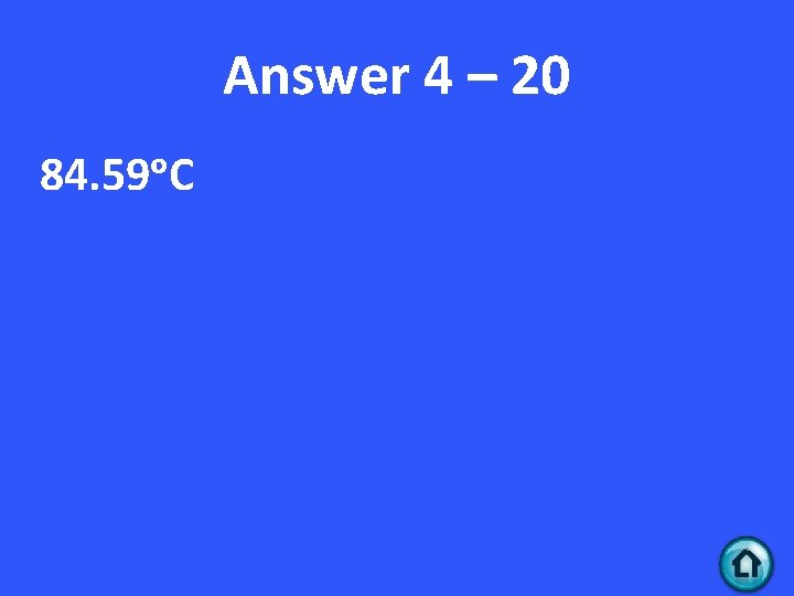 Answer 4 – 20 84. 59ᵒC 