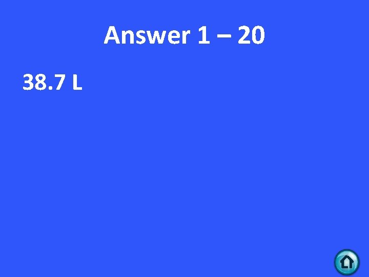 Answer 1 – 20 38. 7 L 