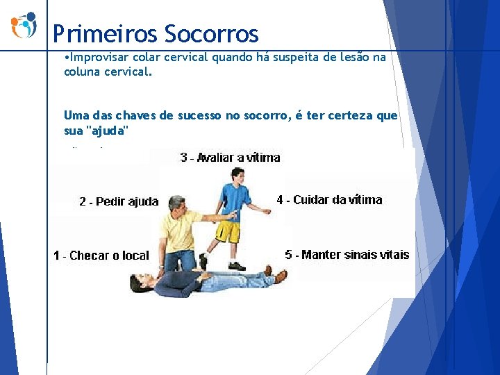 Primeiros Socorros • Improvisar colar cervical quando há suspeita de lesão na coluna cervical.
