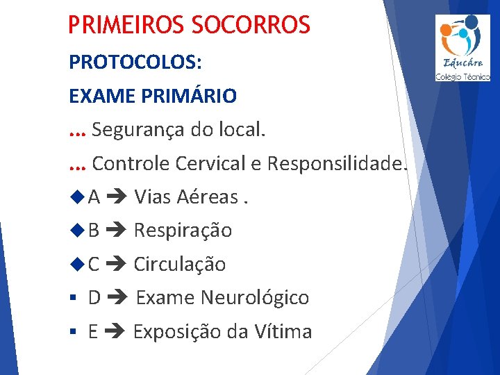 PRIMEIROS SOCORROS PROTOCOLOS: EXAME PRIMÁRIO. . . Segurança do local. . Controle Cervical e