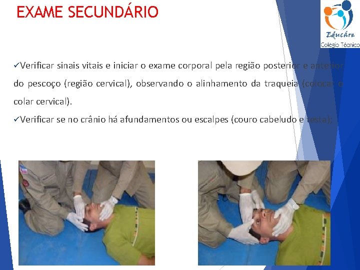EXAME SECUNDÁRIO üVerificar sinais vitais e iniciar o exame corporal pela região posterior e