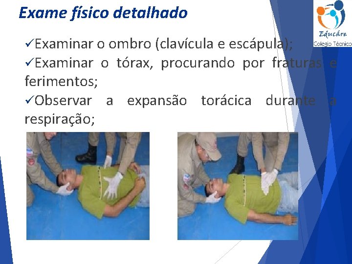 Exame físico detalhado üExaminar o ombro (clavícula e escápula); üExaminar o tórax, procurando por