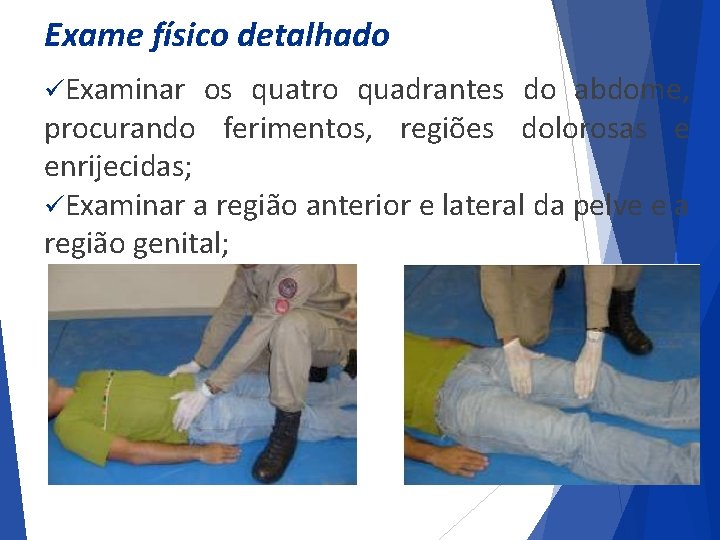 Exame físico detalhado üExaminar os quatro quadrantes do abdome, procurando ferimentos, regiões dolorosas e