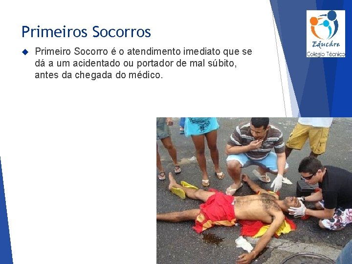Primeiros Socorros Primeiro Socorro é o atendimento imediato que se dá a um acidentado
