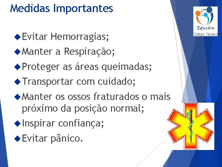 Medidas Importantes Evitar Hemorragias; Manter a Respiração; Proteger as áreas queimadas; Transportar com cuidado;