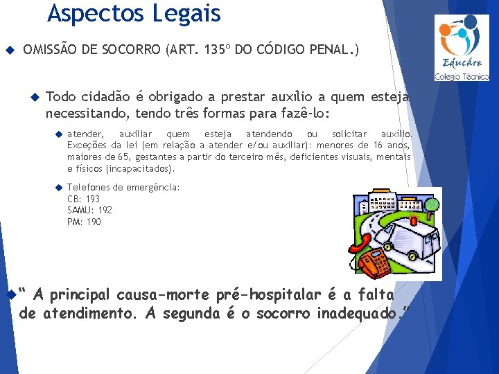 Aspectos Legais OMISSÃO DE SOCORRO (ART. 135º DO CÓDIGO PENAL. ) Todo cidadão é