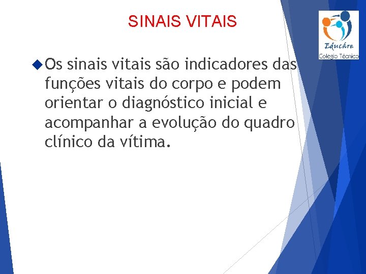SINAIS VITAIS Os sinais vitais são indicadores das funções vitais do corpo e podem