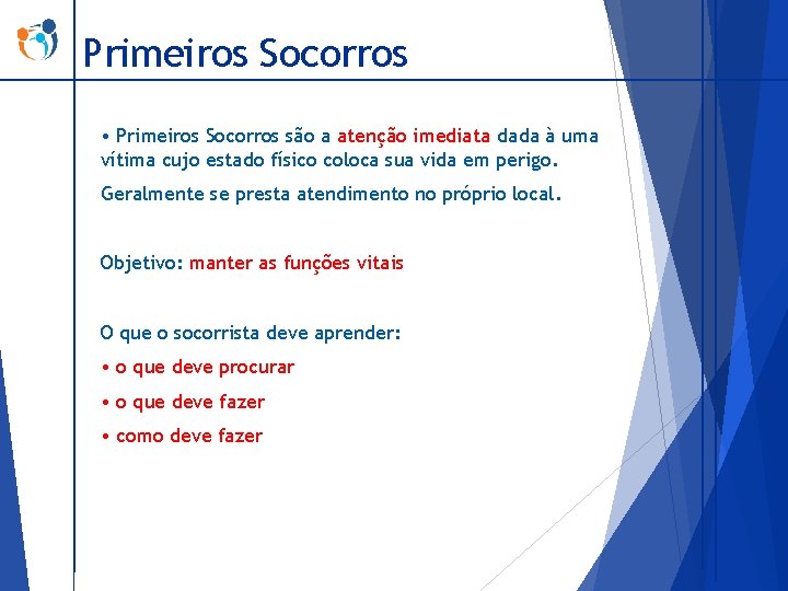 Primeiros Socorros • Primeiros Socorros são a atenção imediata dada à uma vítima cujo