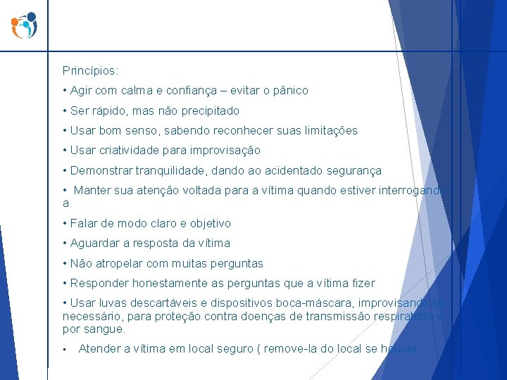 Princípios: • Agir com calma e confiança – evitar o pânico • Ser rápido,