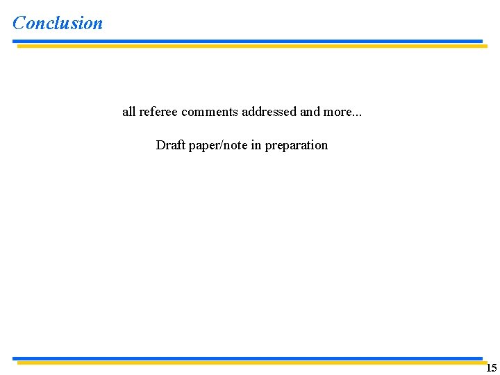 Conclusion all referee comments addressed and more. . . Draft paper/note in preparation 15