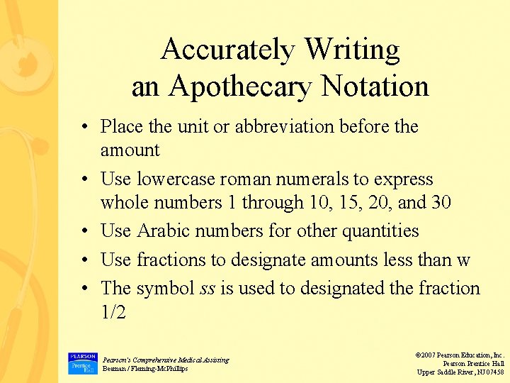 Accurately Writing an Apothecary Notation • Place the unit or abbreviation before the amount