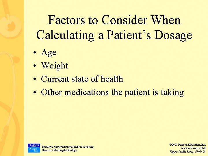 Factors to Consider When Calculating a Patient’s Dosage • • Age Weight Current state